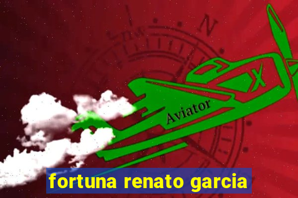 fortuna renato garcia